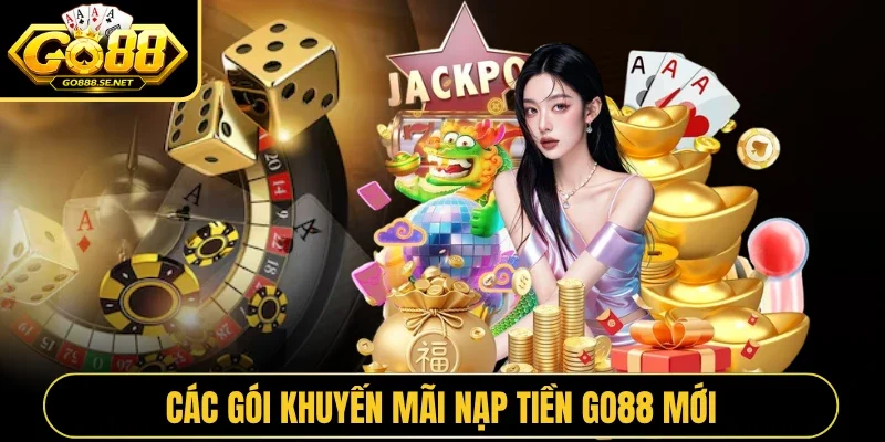 Các gói khuyến mãi nạp tiền GO88 mới