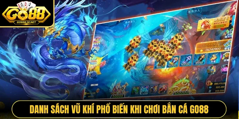 Danh sách vũ khí phổ biến khi chơi bắn cá Go88