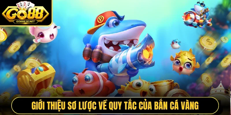 Giới thiệu sơ lược về quy tắc của bắn cá vàng