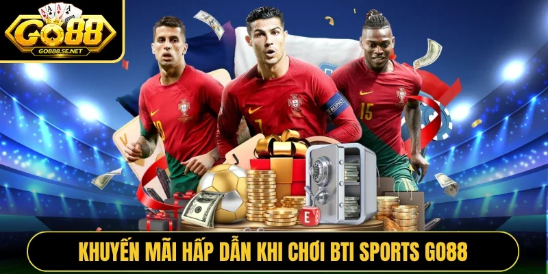 Khuyến mãi hấp dẫn khi chơi BTI Sports GO88