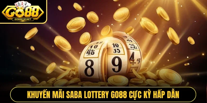 Khuyến mãi Saba Lottery GO88 cực kỳ hấp dẫn