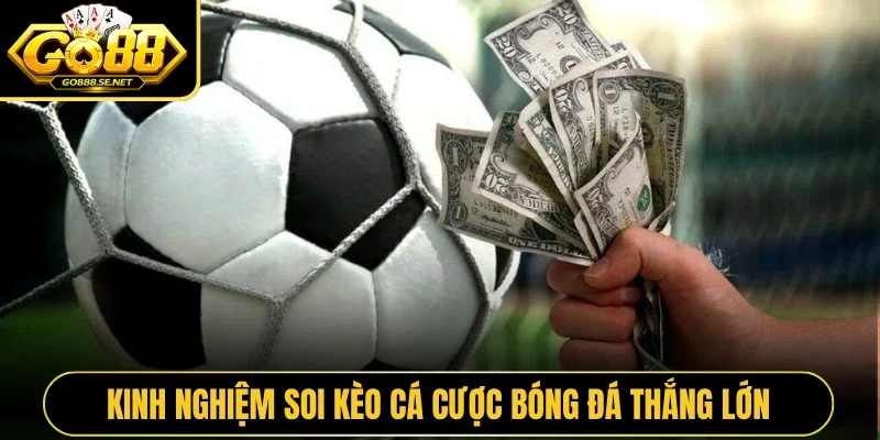 Kinh nghiệm soi kèo cá cược bóng đá thắng lớn