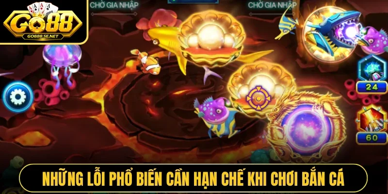 Những lỗi phổ biến cần hạn chế khi chơi bắn cá