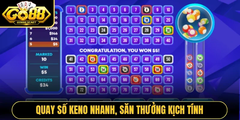 Quay số Keno nhanh, săn thưởng kịch tính