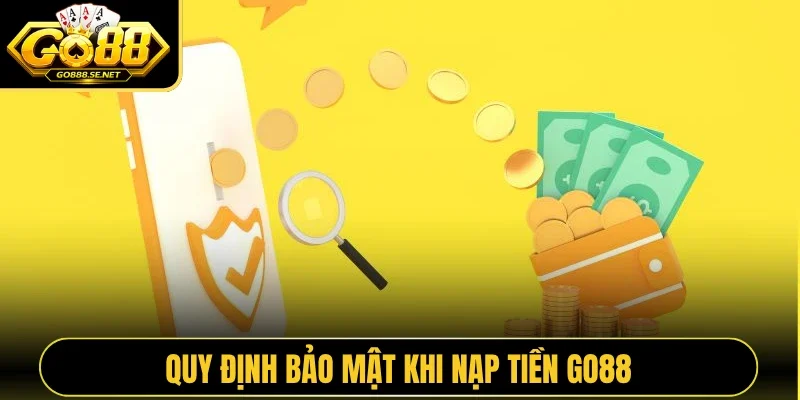 Quy định bảo mật khi nạp tiền GO88