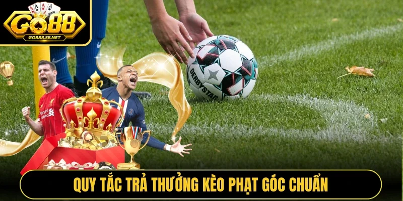 Quy tắc trả thưởng kèo phạt góc chuẩn
