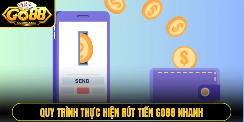 Quy trình thực hiện rút tiền GO88 nhanh