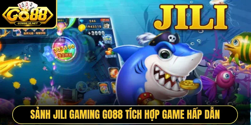 Sảnh Jili Gaming Go88 tích hợp game hấp dẫn