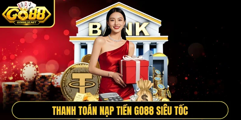 Thanh toán nạp tiền GO88 siêu tốc