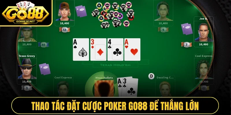 Thao tác đặt cược poker GO88 để thắng lớn