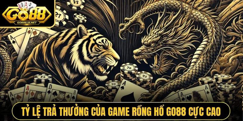 Tỷ lệ trả thưởng của game Rồng Hổ GO88 cực cao