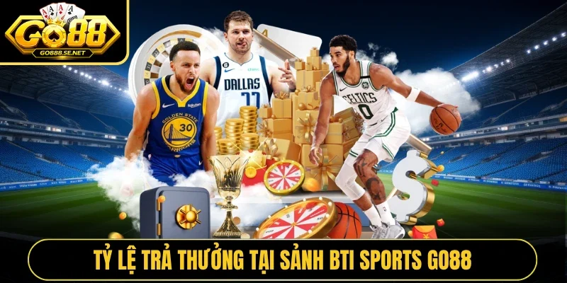 Tỷ lệ trả thưởng tại sảnh BTI Sports GO88