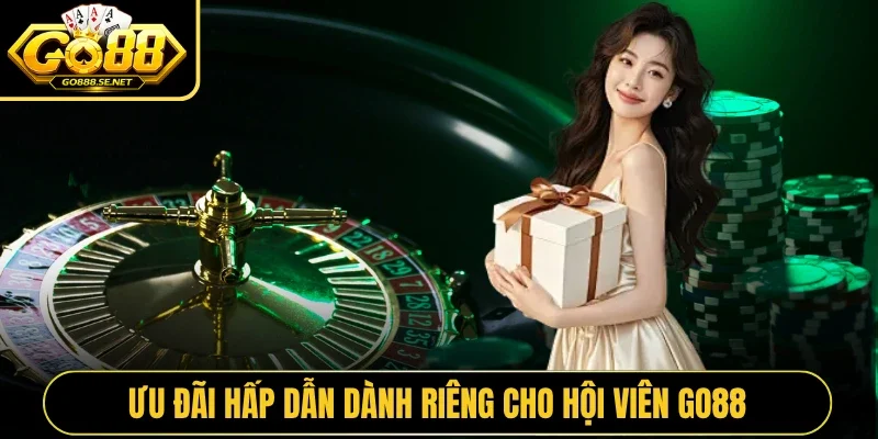 Ưu đãi hấp dẫn dành riêng cho hội viên GO88