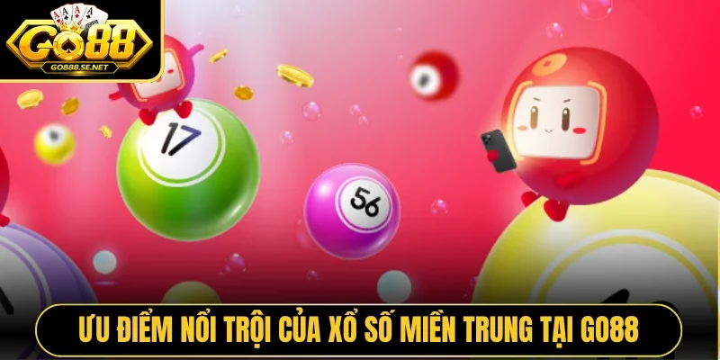 Ưu điểm nổi trội của Xổ Số Miền Trung tại Go88