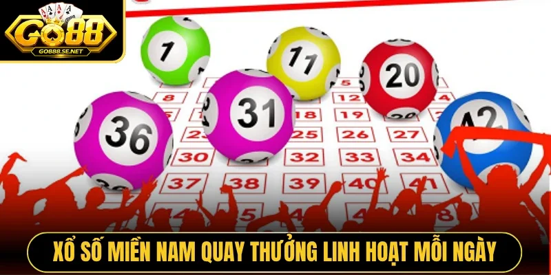 Xổ Số Miền Nam quay thưởng linh hoạt mỗi ngày
